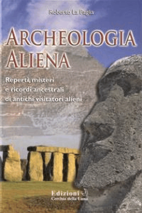 Roberto La Paglia – Archeologia ALiena: Reperti, misteri e ricordi ancestrali di antichi visitatori alieni PDF (2017)