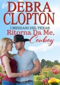 Debra Clopton - I mezzani del Texas Vol. 10. Ritorna Da Me, Cowboy (2025)
