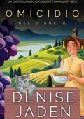 Denise Jaden - Un Caso Culinario Accogliente di Mallory Beck Vol. 4. Omicidio nel Vigneto (2025)