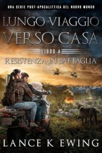 Lance K Ewing – Lungo Viaggio verso Casa Vol. 4. Resistenza in Battaglia (2025)