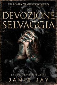 Jamie Jay – La serie Ravelli Empire Vol. 2. Devozione Selvaggia (2025)
