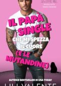 Lili Valente - Piccola Città Grandi Emozioni Vol. 9. Il Papà Single che Mi Spezza il Cuore…e le mutandine (2025)