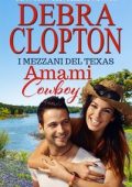 Debra Clopton - I mezzani del Texas Vol. 11. Amami, Cowboy (2025)