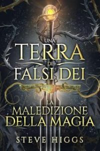 Steve Higgs – Una Terra di Falsi Dei Vol. 1. La Maledizione della Magic (2025) Steve Higgs – Una Terra di Falsi Dei Vol. 1. La Maledizione della Magic (2025)