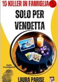 Laura Parise - 10 Killer in famiglia 5. Solo per vendetta (2025)