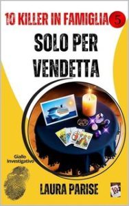 Laura Parise – 10 Killer in famiglia 5. Solo per vendetta (2025)