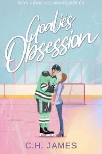 C.H. James – Iron Ridge Icehawks Vol. 3. Goalie’s Obsession (2025)