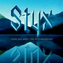 Styx – Come Sail Away: The Styx Athology (2004) [FLAC]