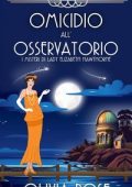 Olivia Rose - I misteri di Lady Elizabeth Hawthorne Vol. 5. Omicidio all'osservatorio (2025)