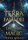 Steve Higgs - Una Terra di Falsi Dei Vol. 2. Lavorare con Magic (2025)