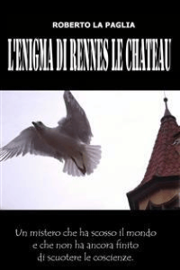 Roberto La Paglia – L’enigma di Rennes le Chateau (2014)