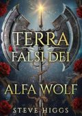 Steve Higgs - Una Terra di Falsi Dei Vol. 3. Alfa Wolf (2025)