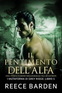 Reece Barden – I mutaforma di Grey Ridge Vol. 5. Il pentimento dell’Alfa (2025)