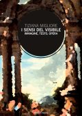 Tiziana Migliore - I sensi del visibile.Immagine, Testo, Opera (2018)