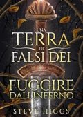 Steve Higgs - Una Terra di Falsi Dei Vol. 4. Fuggire Dall'Inferno (2025)