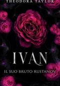 Theodora Taylor - I Rustanov Spietati Vol. 4. Ivan. Il Suo Bruto Rustanov (2025)