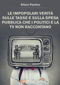 Ettore Sabatino Paolino - Le impopolari verità sulle tasse e sulla spesa pubblica che i politici e la tv non raccontano (2020)