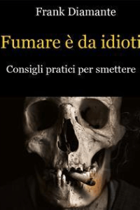 Frank Diamante – Fumare è da idioti. Consigli pratici per smettere (2017)