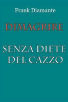 Frank Diamante – Dimagrire senza diete del cazzo (2015)