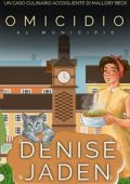 Denise Jaden - Un Caso Culinario Accogliente di Mallory Beck Vol. 3. Omicidio al Municipio (2025)