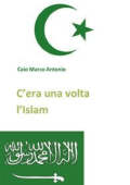 Caio Marco Antonio - C\'era una volta l\'Islam (2016)