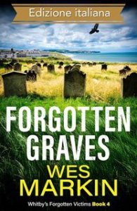 Wes Markin – Le vittime dimenticate di Whitby Vol. 4. Forgotten Graves (2025) Wes Markin – Le vittime dimenticate di Whitby Vol. 4. Forgotten Graves (2025)