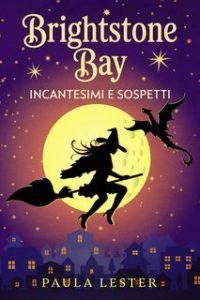 Paula Lester – Misteri di Brightstone Bay Vol. 1. Incantesimi e Sospetti (2025)
