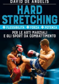 David De Angelis - Hard Stretching + Flessibilità + Forza + Potenza Per le Arti Marziali e gli Sport da Combattimento (2016)