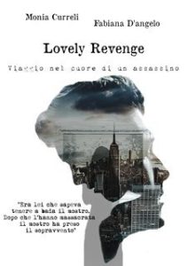 Monia Curreli, Fabiana D’angelo – Lovely Revenge Vol. 1. Viaggio nel cuore di un assassino (2023) Monia Curreli, Fabiana D’angelo – Lovely Revenge Vol. 1. Viaggio nel cuore di un assassino (2023)