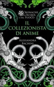 Alessandra Bachini – Cronache dell’Acqua e del Fuoco Vol. 3. Il collezionista di anime (2025)