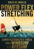 David De Angelis - Power Flex Stretching - Super Flessibilità e Forza per il Windsurf e il Kitesurf (2016)