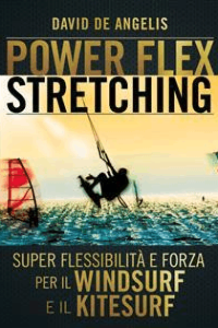 David De Angelis – Power Flex Stretching – Super Flessibilità e Forza per il Windsurf e il Kitesurf (2016)