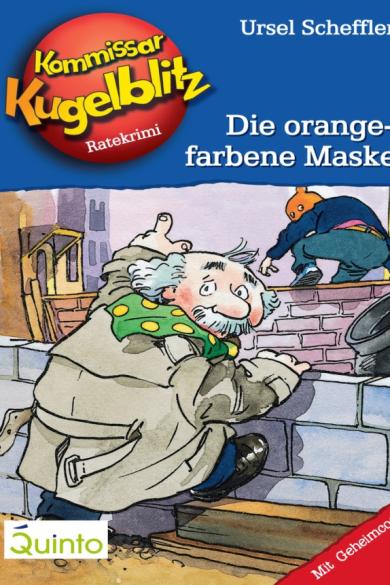Ursel Scheffler – Hannes Gerber – Kommissar Kugelblitz 02. Die orangefarbene Maske: Kommissar Kugelblitz Ratekrimis (2012)