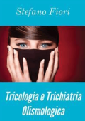 Stefano Fiori - Tricologia e Trichiatria Olismologica (2018)