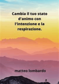 Matteo Lombardo - Cambia il tuo stato d\'animo con l\'intenzione e la respirazione (2023)