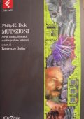 Philip K. Dick, Gianni Pannofino - Mutazioni: Scritti inediti, filosofici, autobiografici e letterari (1997)