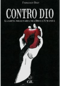 Francesco Boer - Contro Dio: La lotta millenaria tra Dio e l\'Umanità (2017)