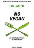 Luca Avoledo - No Vegan. La verità scientifica, oltre le mode (2017)