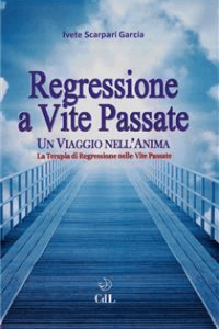 ivete Scarpari Garcia – Regressione a vite passate: un viaggio nell\’anima (2017)