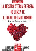 Lesley Jones - La nostra storia segreta - Io senza te - Il diario dei miei errori (2018(