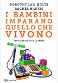 Dorothy Law Nolte, Rachel Harris - I bambini imparano quello che vivono (2016)