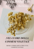 Annalisa Gatti - Nel cuore della cosmesi vegetale.: Impara a formulare da zero i tuoi cosmetici naturali. (2022)