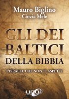 Mauro Biglino, Cinzia Mele – Gli dei baltici della Bibbia. L’Israele che non ti aspetti (2019) Mauro Biglino, Cinzia Mele – Gli dei baltici della Bibbia. L’Israele che non ti aspetti (2019)