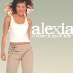 img Alexia - Il Cuore A Modo Mio (2003) [MP3 320/Flac 16-44]