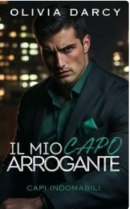 Olivia Darcy – Capi Indomabili Vol. 3. Il Mio Capo Arrogante (2025)
