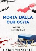 Carolyn Scott - I misteri di Cat Sinclair Vol. 1. Morta dalla curiosità (2025)