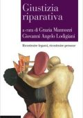 Grazia Mannozzi, Giovanni Angelo Lodigiani (a cura di) - Giustizia riparativa (2015)