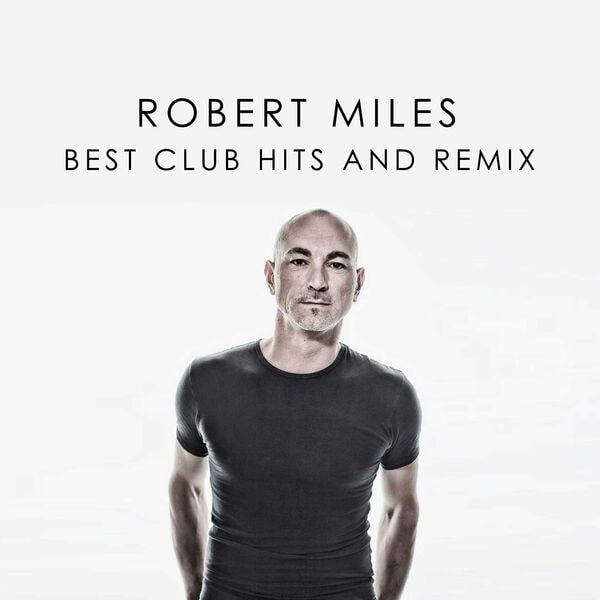 Robert Miles – Robert Miles Best Club Hits And Remix (2023) [Flac 16-44]