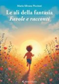 Maria Silvana Piccinni - Le ali della fantasia. Favole e racconti (2025)