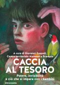 Giovanni Zoppoli, Franco Lorenzoni - Caccia al tesoro. Potere, invisibilità e ciò che si impara con i bambini (2025)